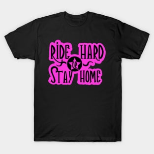 Pink Ride Hared or Stay Home T-Shirt